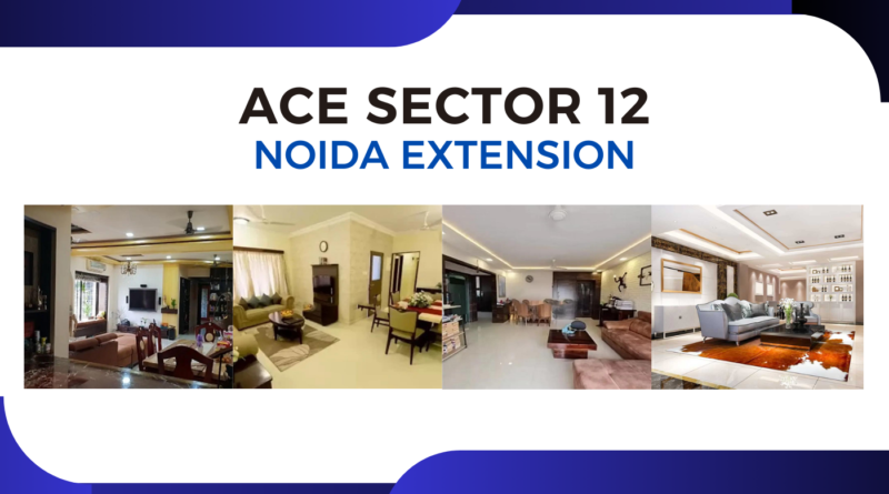 Ace Sector 12 Noida Extension